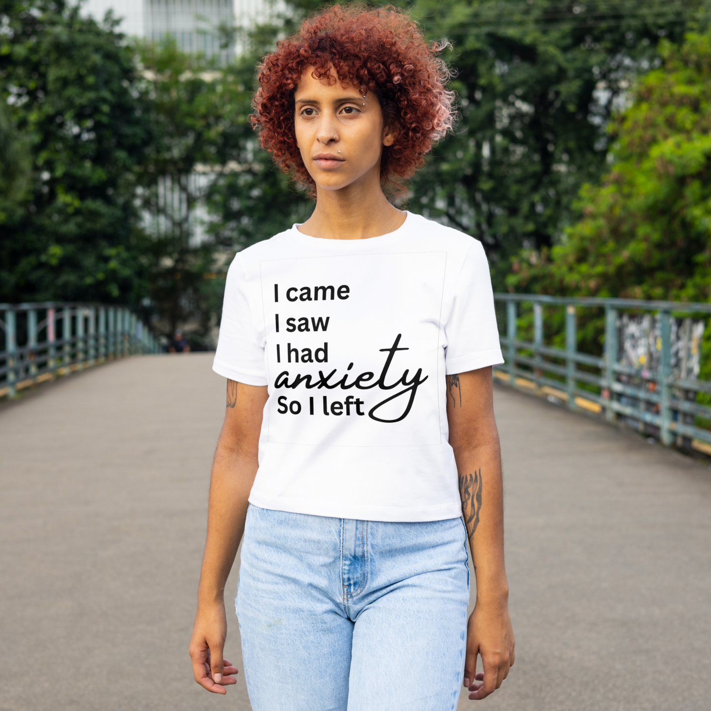 I came. I saw. I had anxiety so I left (black print)
