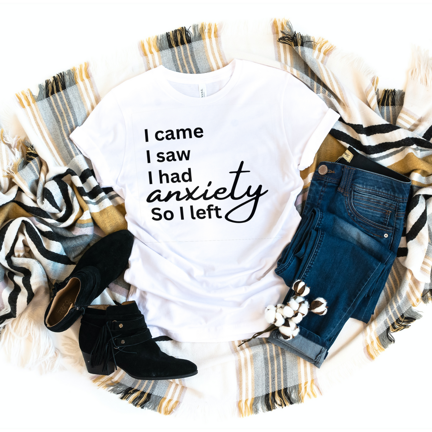 I came. I saw. I had anxiety so I left (black print)