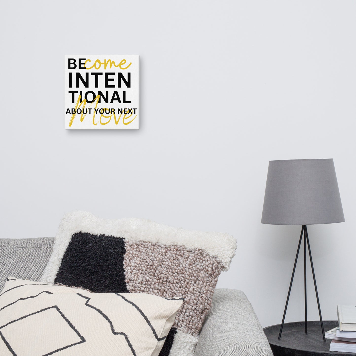 Canvas Art - BECOME INTENTIONAL ABOUT YOUR NEXT MOVE
