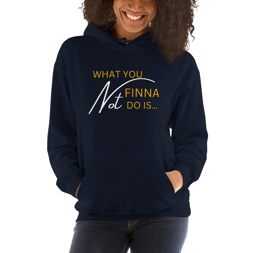 WHAT YOU NOT FINNA DO IS... (WHITE/GOLD FONT) Unisex Hoodie