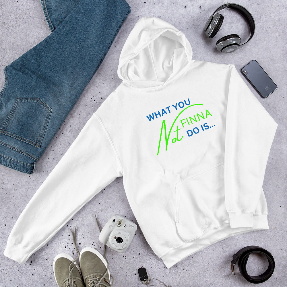 WHAT YOU NOT FINNA DO IS... (BLUE/ LIME GREEN FONT) Unisex Hoodie
