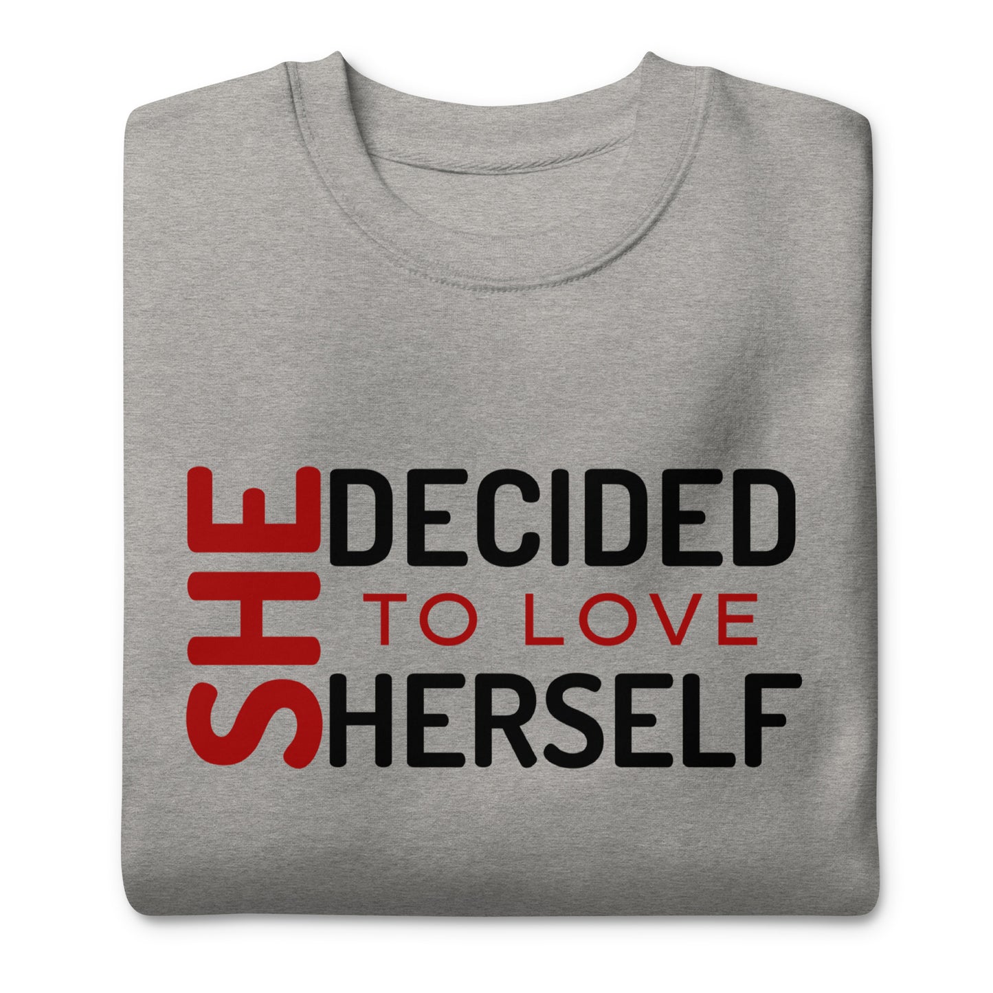 SHE DECIDED TO LOVE HERSELF - Unisex Premium Sweatshirt