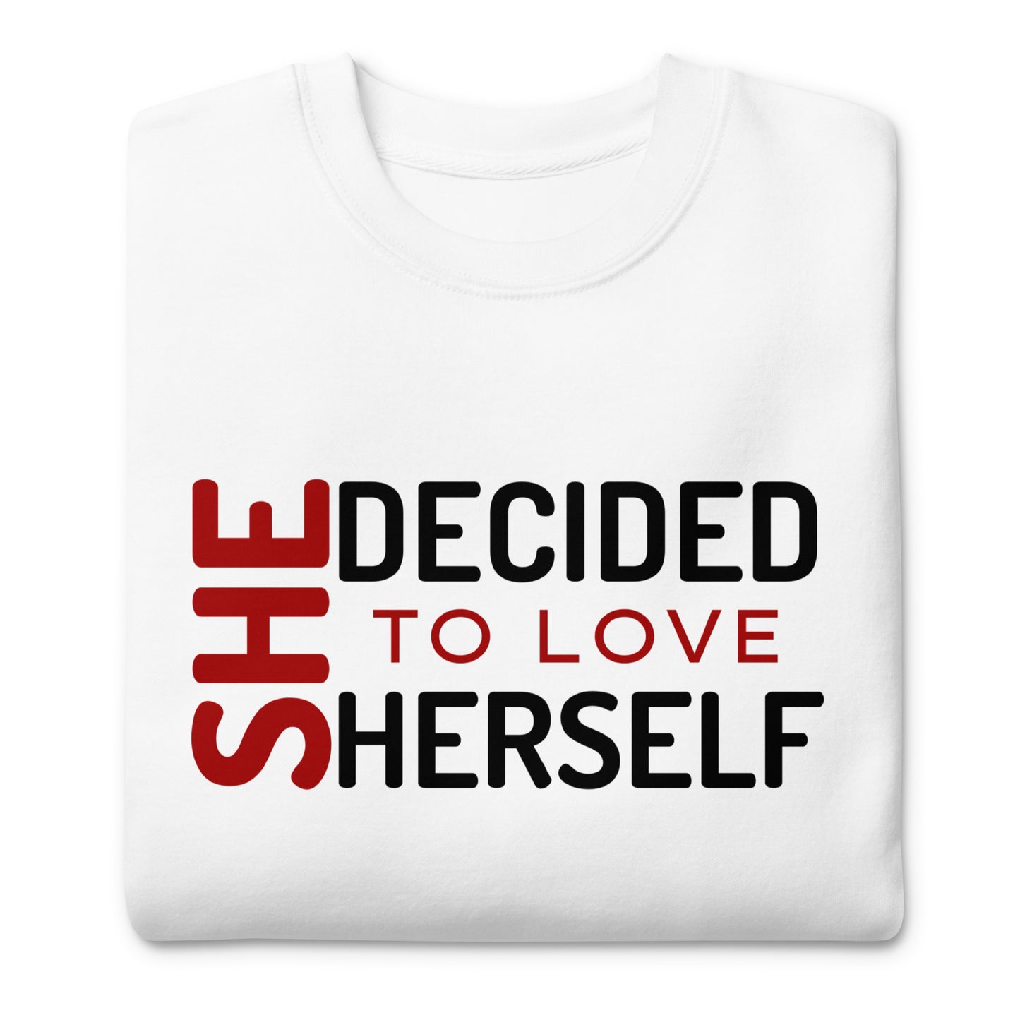 SHE DECIDED TO LOVE HERSELF - Unisex Premium Sweatshirt