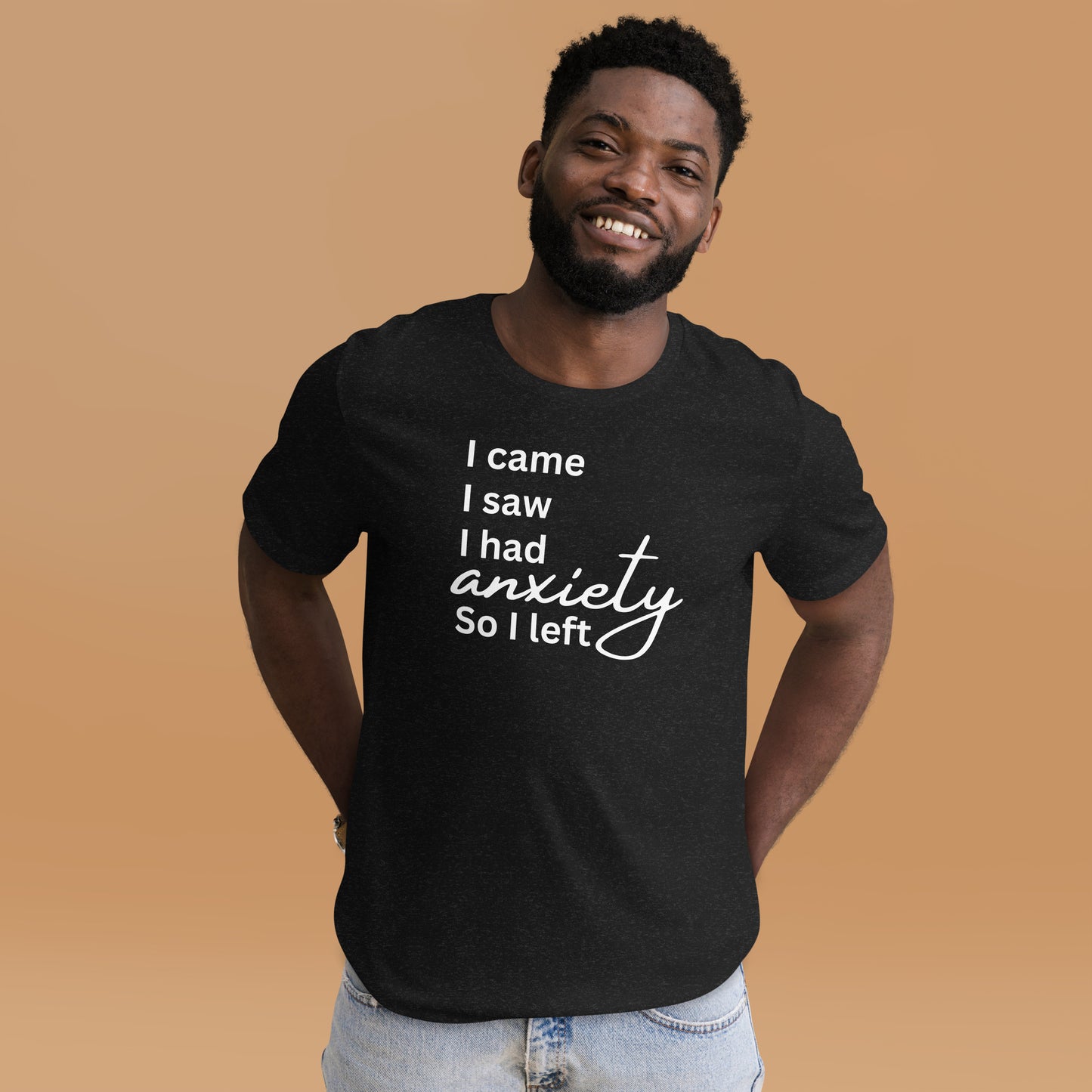 I came. I saw. I had anxiety so I left (White Print)
