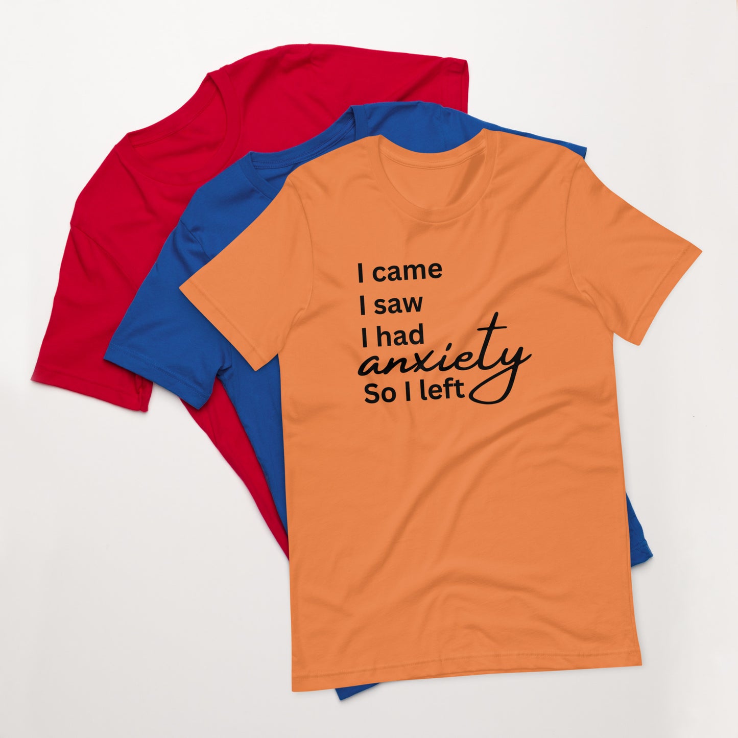 I came. I saw. I had anxiety so I left (black print)