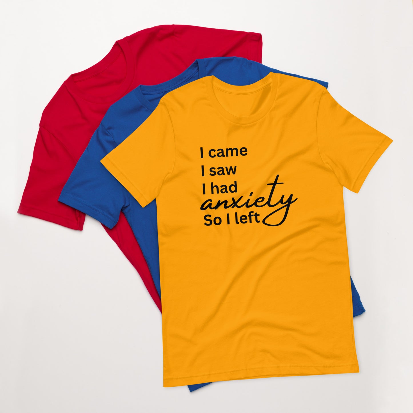 I came. I saw. I had anxiety so I left (black print)