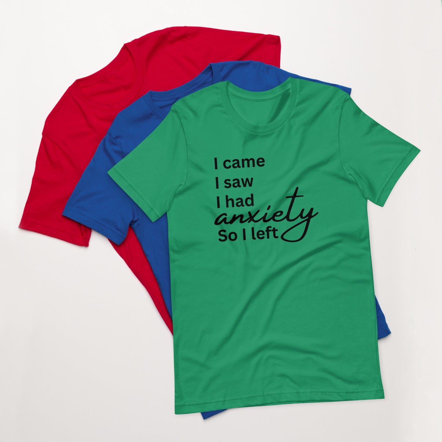I came. I saw. I had anxiety so I left (black print)
