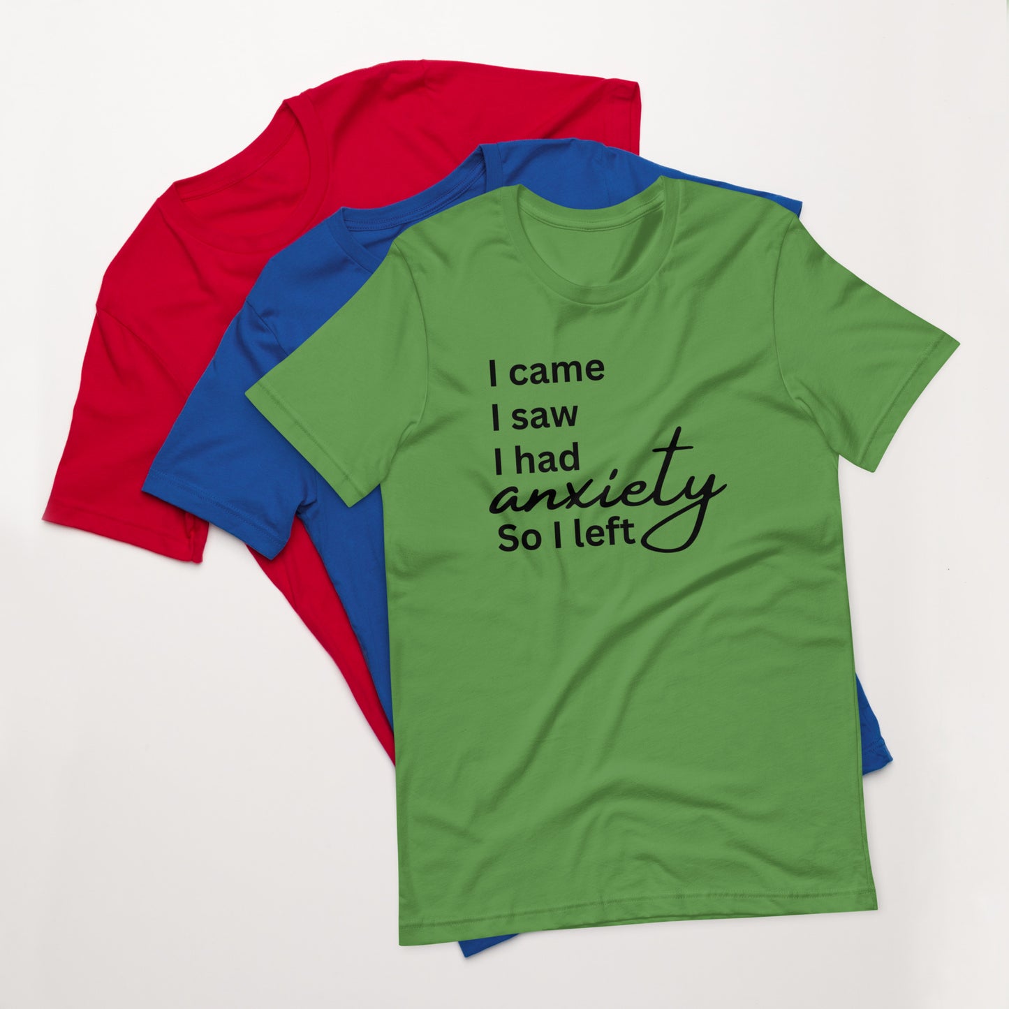 I came. I saw. I had anxiety so I left (black print)