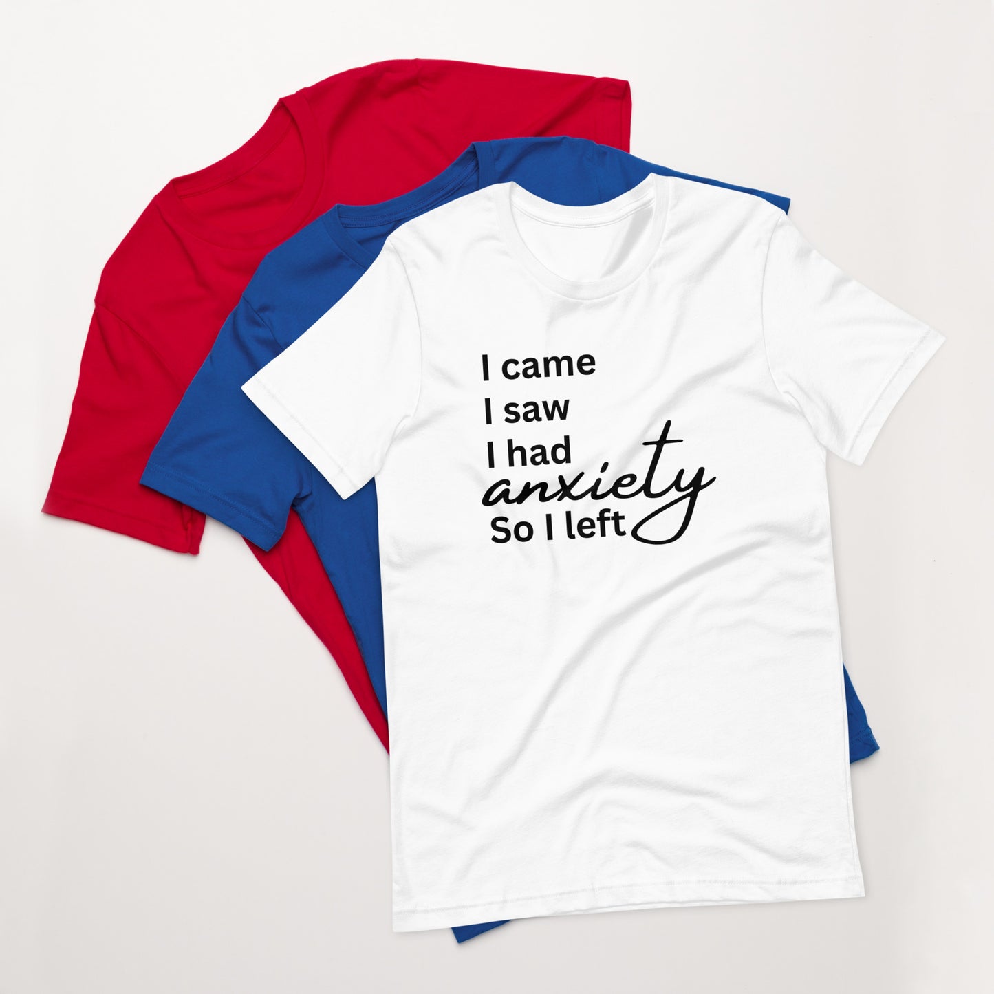 I came. I saw. I had anxiety so I left (black print)